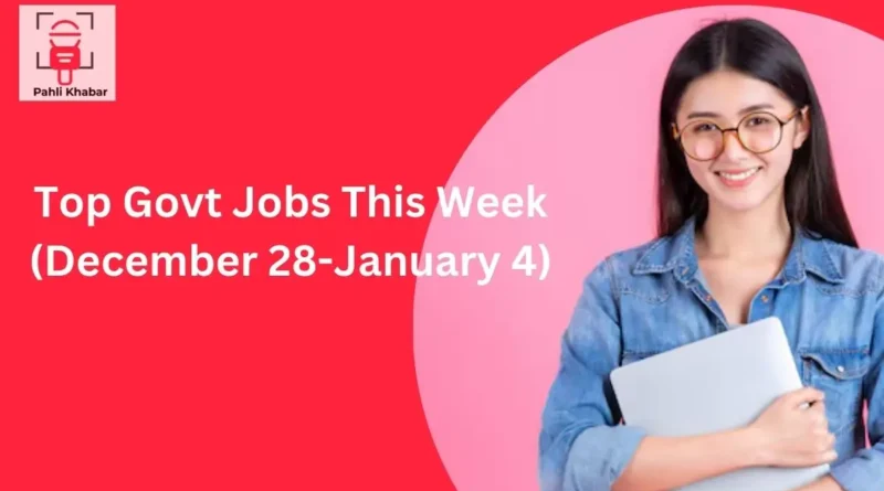 Last Date to Apply for Top Govt Jobs This Week